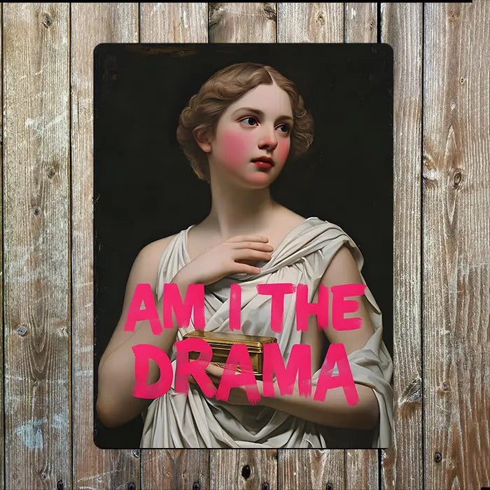 Sign featuring classical painting with 'AM I THE DRAMA' text in bright pink overlay on a wooden background